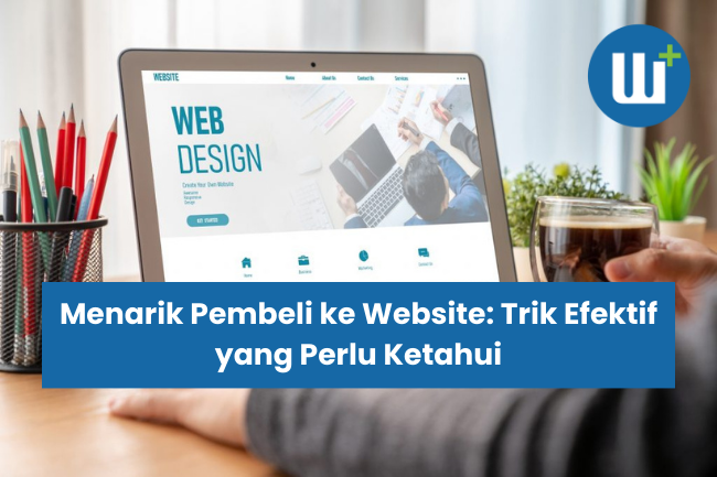 Menarik Pembeli ke Website: Trik Efektif yang Perlu Ketahui